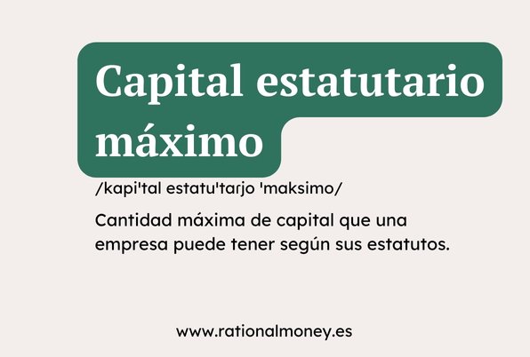 Capital estatutario máximo